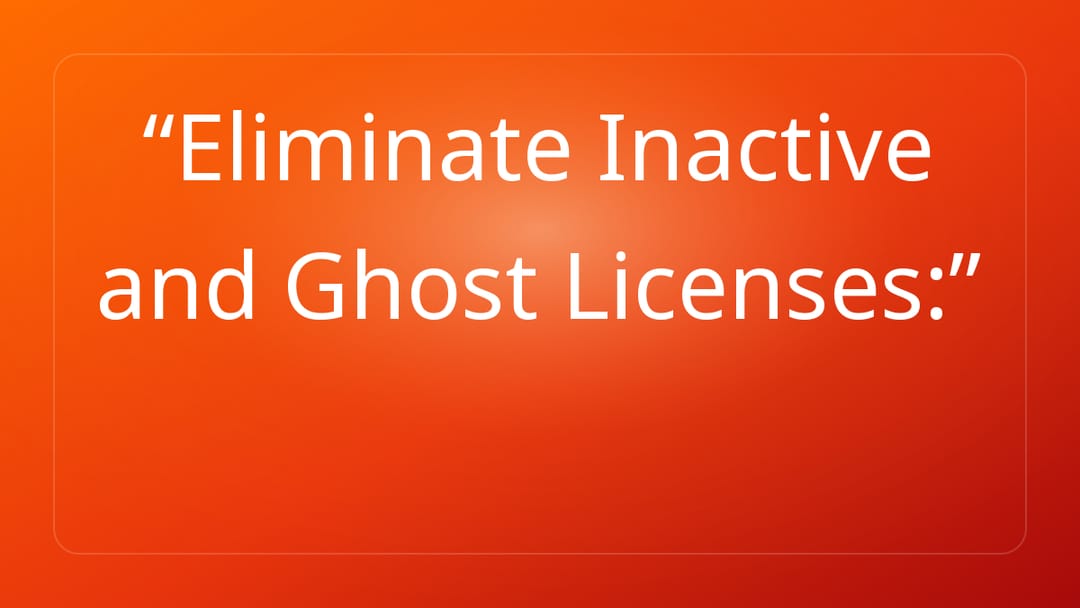 Eliminate Inactive and Ghost Licenses: