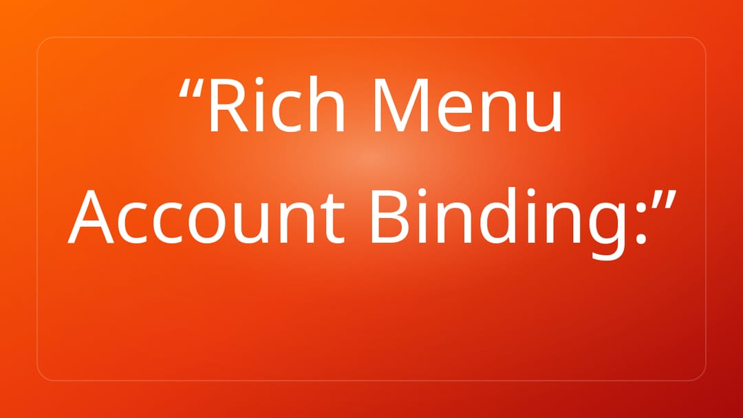 Rich Menu Account Binding: