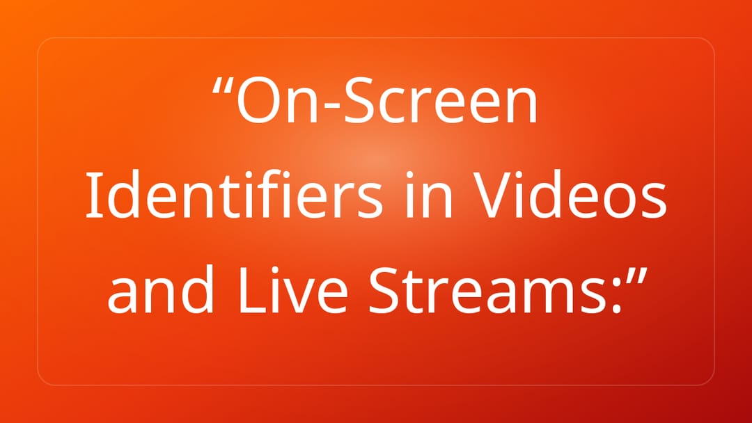 On-Screen Identifiers in Videos and Live Streams: