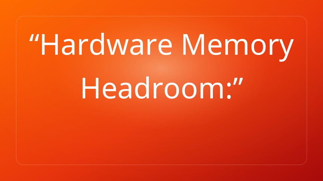Hardware Memory Headroom: