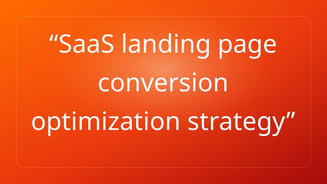 SaaS landing page conversion optimization strategy