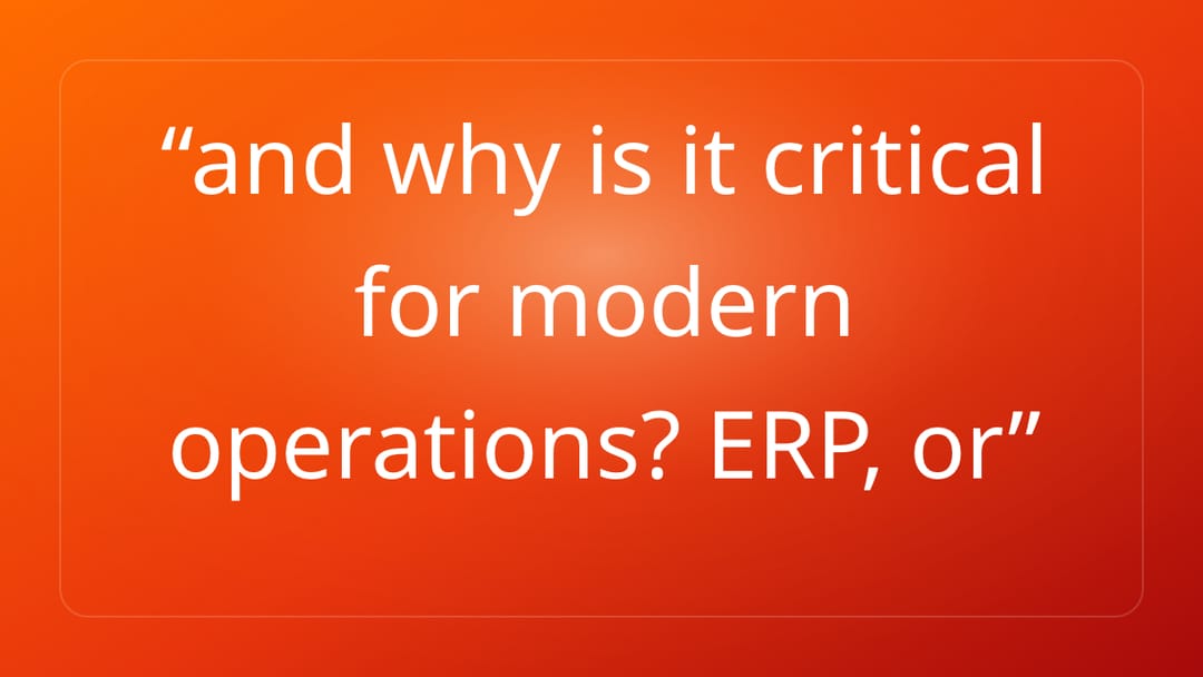 and why is it critical for modern operations? ERP, or